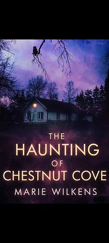 The Haunting of Chestnut Cove by Marie Wilkens