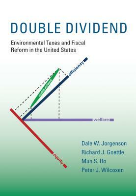 Double Dividend: Environmental Taxes and Fiscal Reform in the United States by Mun S. Ho, Dale W. Jorgenson, Richard J. Goettle