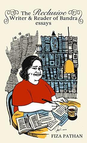 The Reclusive Writer & Reader of Bandra: Essays by Fiza Pathan