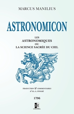 Astronomicon: les Astronomiques ou la Science sacrée du Ciel by Marcus Manilius