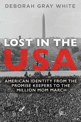 Lost in the USA: American Identity from the Promise Keepers to the Million Mom March by Deborah Gray White