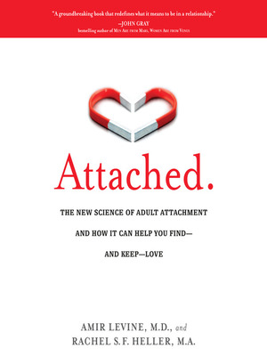 Attached: The New Science of Adult Attachment and How It Can Help You Find-and Keep-Love by Rachel S.F. Heller, Amir Levine