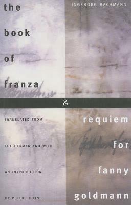The Book of Franza & Requiem for Fanny Goldmann by Ingeborg Bachmann