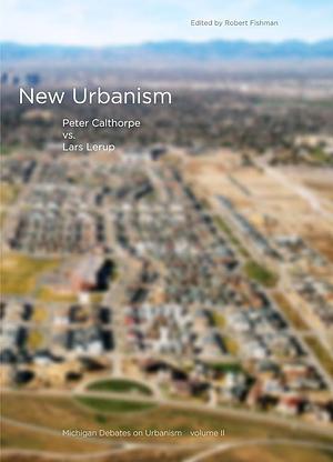 New Urbanism: Peter Calthorpe Vs. Lars Lerup by Robert Fishman