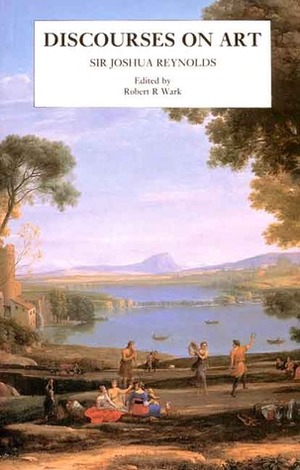 Discourses on Art by Sir Joshua Reynolds, Robert R. Wark