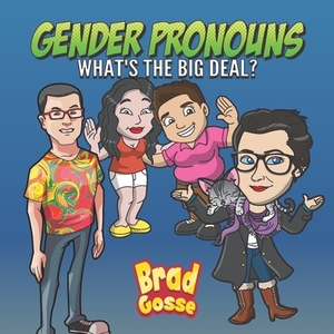 Gender Pronouns: What's The Big Deal? by Brad Gosse