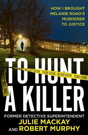 To Hunt a Killer by Robert Murphy, Julie Mackay