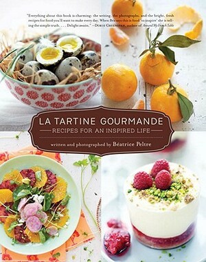 La Tartine Gourmande: Gluten-Free Recipes for an Inspired Life by Béatrice Peltre