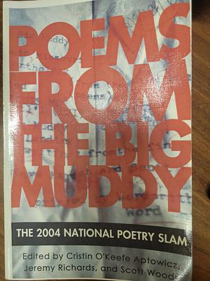 Poems From The Big Muddy, The 2004 National Poetry Slam by Scott Woods