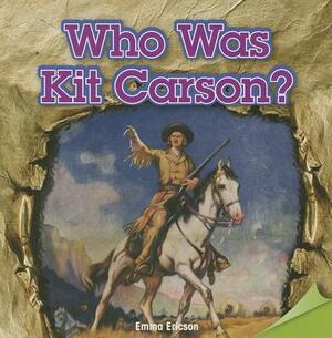 Who Was Kit Carson? by Emma Ericson