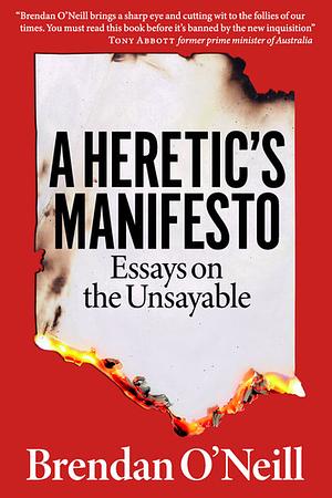 A Heretic's Manifesto: Essays on the Unsayable by Brendan O'Neill