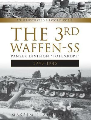 The 3rd Waffen-SS Panzer Division "totenkopf," 1943-1945: An Illustrated History, Vol.2 by Massimiliano Afiero