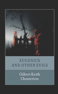 Eugenics and Other Evils Illustrated by G.K. Chesterton