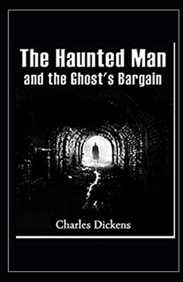 The Haunted Man and the Ghost's Bargain Illustrated by Charles Dickens