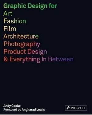 Graphic Design for Art, Fashion, Film, Architecture, Photography, Product Design and Everything in Between by Andy Cooke