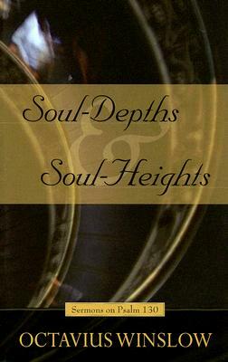 Soul-Depths and Soul-Heights: An Exposition of Psalm 130 by Octavius Winslow