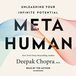 Metahuman: Unleashing Your Infinite Potential by Deepak Chopra