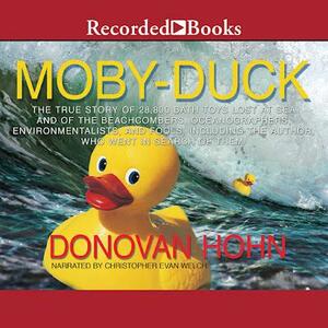 Moby-Duck: The True Story of 28,800 Bath Toys Lost at Sea &amp; of the Beachcombers, Oceanographers, Environmentalists &amp; Fools Including the Author Who Went in Search of Them by Donovan Hohn