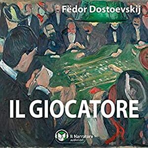 Il giocatore by Fyodor Dostoevsky, Fyodor Dostoevsky, Luigi Marangoni