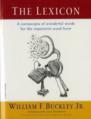 The Lexicon: A Cornucopia of Wonderful Words for the Inquisitive Word Lover by William F. Buckley Jr., George Beahm, Arnold Roth