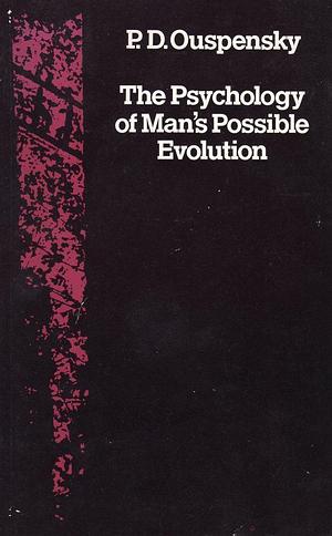 Psychology of Man's Possible Evolution by P.D. Ouspensky, P.D. Ouspensky