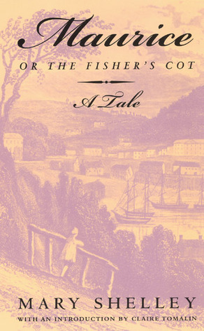 Maurice, or the Fisher's Cot: A Long-Lost Tale by Mary Shelley