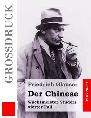 Der Chinese (Großdruck): Wachtmeister Studers vierter Fall by Friedrich Glauser