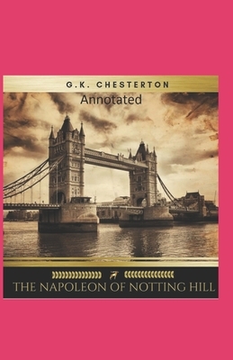 The Napoleon of Notting Hill (Annotated Original Edition) by G.K. Chesterton