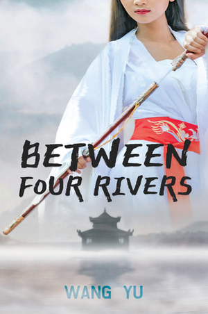 Between Four Rivers by Wang Yu