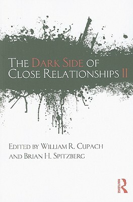 The Dark Side of Close Relationships II by William R. Cupach, Brian H. Spitzberg