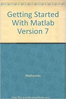 Learning Matlab 7 by MathWorks Inc.