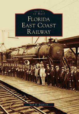 Florida East Coast Railway by Seth H. Bramson