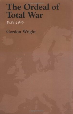 The Ordeal of Total War, 1939-1945 by Gordon Wright