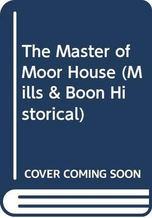 The Master of Moor House by Anne Ashley