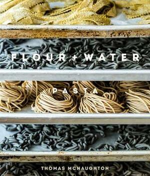 Flour + Water: Pasta by Thomas McNaughton