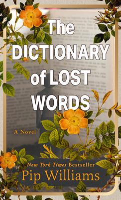 The Dictionary of Lost Words: A Novel by Pip Williams
