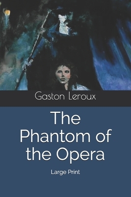 The Phantom of the Opera: Large Print by Gaston Leroux