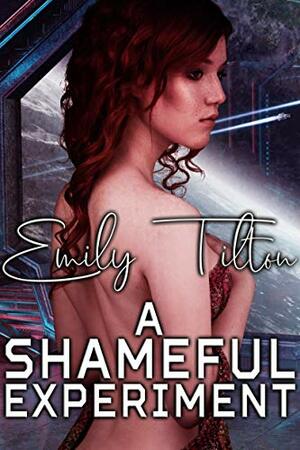 A Shameful Experiment by Emily Tilton