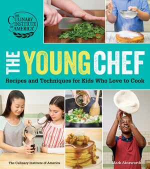 The Young Chef: Recipes and Techniques for Kids Who Love to Cook by Culinary Institute of America