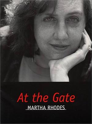 At the Gate by Martha Rhodes