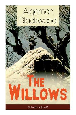 The Willows (Unabridged): Horror Classic by Algernon Blackwood