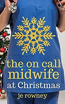 The On Call Midwife at Christmas by J.E. Rowney