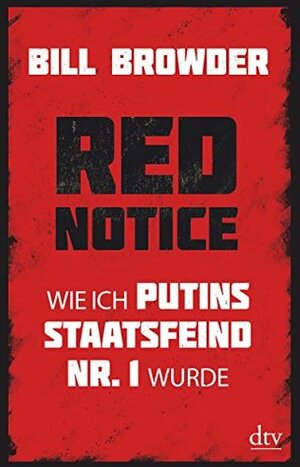 Red Notice: Wie ich Putins Staatsfeind Nr. 1 wurde by Bill Browder