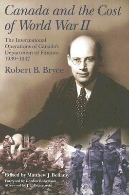 Canada and the Cost of World War II: The International Operations of Canada's Department of Finance, 1939-1947 by Robert Bryce