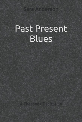 Past Present Blues: A Chapbook Dedication by Sara Anderson
