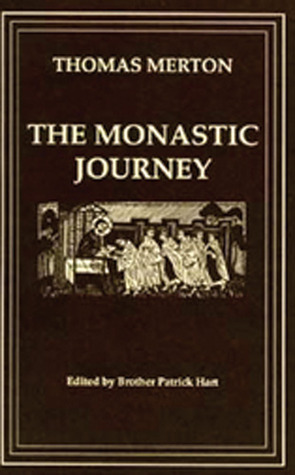 The Monastic Journey by Thomas Merton by Thomas Merton, Patrick Hart