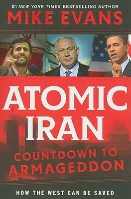 Atomic Iran: Countdown To Armageddon...How The West Can Be Saved by Mike Evans