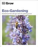 Grow Eco-Gardening: Essential Know-How and Expert Advice for Gardening Success by Zia Allaway