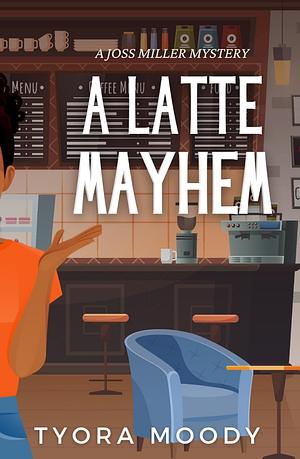 A Latte Mayhem by Tyora Moody