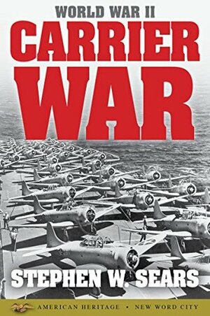 World War II: Carrier War by Stephen W. Sears